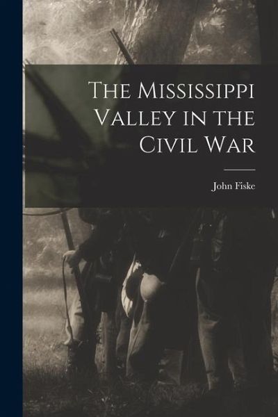 The Mississippi Valley in the Civil War The Mississippi Valley in the Civil War