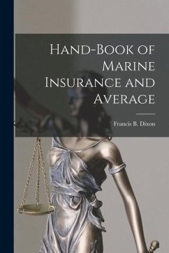 Hand-Book of Marine Insurance and Average - Dixon, Francis B.