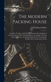 The Modern Packing House; Complete Treatise on the Design, Construction, Equipment and Operation of Meat Packing Houses, According to Present American