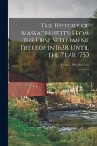The History of Massachusetts: From the First Settlement Thereof in 1628, Until the Year 1750: 2