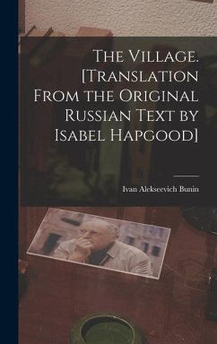 The Village. [Translation From the Original Russian Text by Isabel Hapgood] - Bunin, Ivan Alekseevich