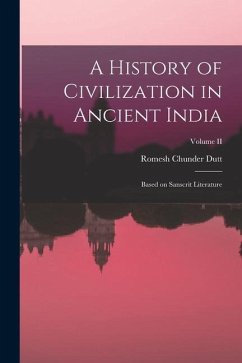 A History of Civilization in Ancient India: Based on Sanscrit Literature; Volume II - Dutt, Romesh Chunder