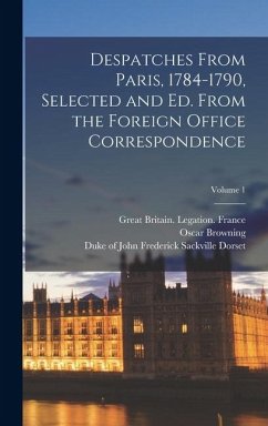 Cover Despatches From Paris, 1784-1790, Selected and ed. From the Foreign Office Correspondence; Volume 1