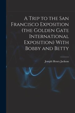 A Trip to the San Francisco Exposition (the Golden Gate International Exposition) With Bobby and Betty - Jackson, Joseph Henry