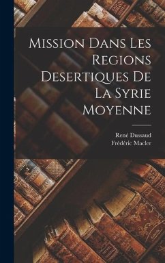 Mission dans les regions desertiques de la Syrie moyenne - Dussaud, René; Macler, Frédéric