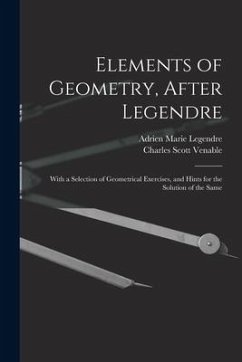 Elements of Geometry, After Legendre: With a Selection of Geometrical Exercises, and Hints for the Solution of the Same - Legendre, Adrien Marie; Venable, Charles Scott