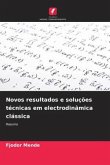 Novos resultados e soluções técnicas em electrodinâmica clássica