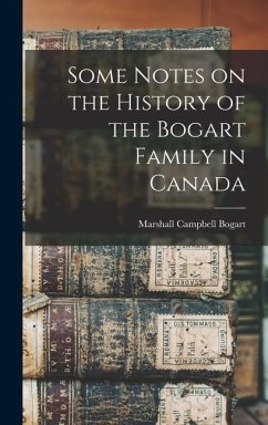 Some Notes on the History of the Bogart Family in Canada - Bogart, Marshall Campbell