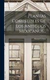 Plantas Comestibles De Los Antiguos Mexicanos...