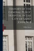 History of the General Public Hospital in the City of Saint John, N. B