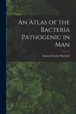 An Atlas of the Bacteria Pathogenic in Man - Shattock, Samuel George