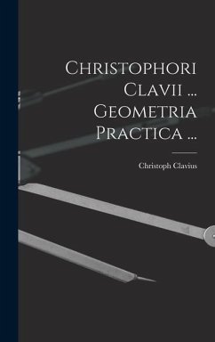 Christophori Clavii ... Geometria Practica ... - Clavius, Christoph