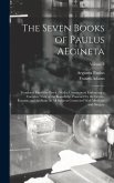 The Seven Books of Paulus AEgineta: Translated From the Greek: With a Commentary Embracing a Complete View of the Knowledge Possessed by the Greeks, R