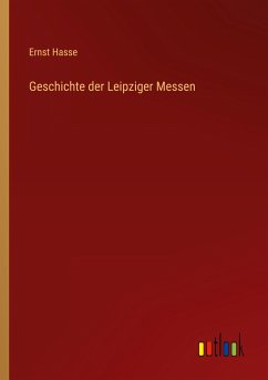 Geschichte der Leipziger Messen - Hasse, Ernst