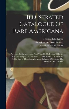 Cover Illustrated Catalogue Of Rare Americana: An Exceedingly Interesting And Valuable Collection Of Relics Of The Marquis De Lafayette ... To Be Sold At Un