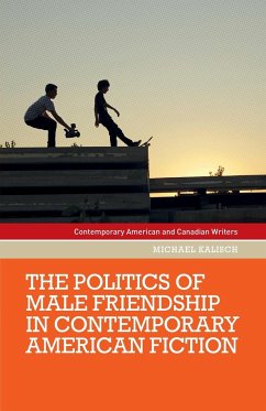 The politics of male friendship in contemporary American fiction - Kalisch, Michael