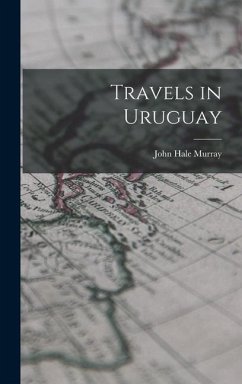 Travels in Uruguay - Murray, John Hale