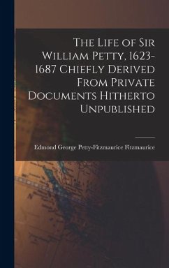 Cover The Life of Sir William Petty, 1623-1687 Chiefly Derived From Private Documents Hitherto Unpublished