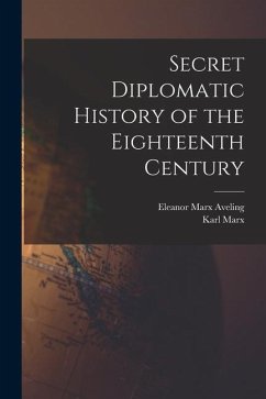 Secret Diplomatic History of the Eighteenth Century - Aveling, Eleanor Marx; Marx, Karl
