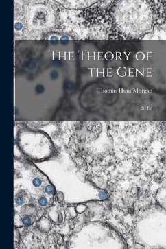 The Theory of the Gene: 2d ed - Morgan, Thomas Hunt