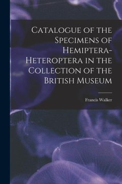Catalogue of the Specimens of Hemiptera-Heteroptera in the Collection of the British Museum - Walker, Francis