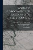 Anuario Hidrografíco De La Marina De Chile, Volume 5...
