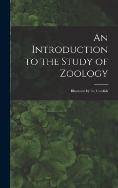 An Introduction to the Study of Zoology: Illustrated by the Crayfish - Anonymous