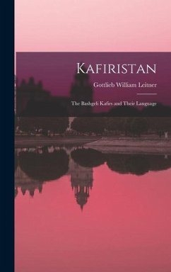 Kafiristan: The Bashgeli Kafirs and Their Language - Leitner, Gottlieb William