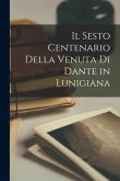 Il Sesto Centenario Della Venuta Di Dante in Lunigiana