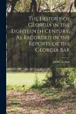 The History of Georgia in the Eighteenth Century, As Recorded in the Reports of the Georgia Bar