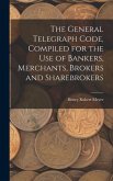The General Telegraph Code, Compiled for the Use of Bankers, Merchants, Brokers and Sharebrokers