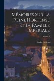 Mémoires Sur La Reine Hortense Et La Famille Impériale; Volume 3