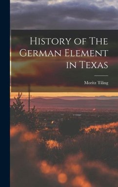 History of The German Element in Texas - Tiling, Moritz