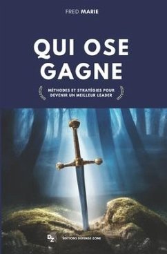 Qui ose gagne: Méthodes et stratégies pour devenir un meilleur leader - Marie, Fred