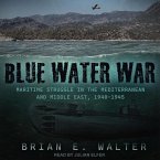 Blue Water War: The Maritime Struggle in the Mediterranean and Middle East, 1940-1945