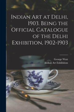 Indian art at Delhi, 1903. Being the Official Catalogue of the Delhi Exhibition, 1902-1903 - Watt, George; Exhibition, Indian Art