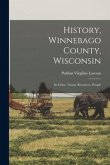 History, Winnebago County, Wisconsin: Its Cities, Towns, Resources, People