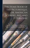 The Home Book of the Picturesque, or, American Scenery, art, and Literature: Comprising a Series of Essays by Washington Irving, W.C. Bryant, Fenimore
