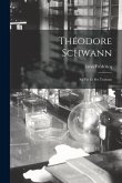 Théodore Schwann: Sa Vie Et Ses Travaux