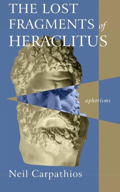 The Lost Fragments of Heraclitus - Carpathios, Neil