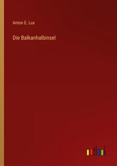 Die Balkanhalbinsel - Lux, Anton E.