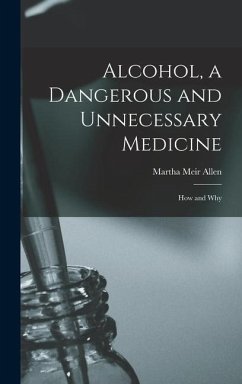 Alcohol, a Dangerous and Unnecessary Medicine: How and Why - Allen, Martha Meir