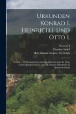 Urkunden Konrad I. Heinrich I. Und Otto I.: Volume 1 Of Monumenta Germaniae Historica Inde Ab Anno Christi Quingentesimo Usque Ad Annum Millesimum Et