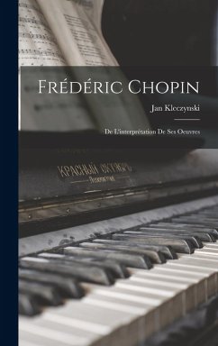 Frédéric Chopin; de l'interprétation de ses oeuvres - Kleczynski
