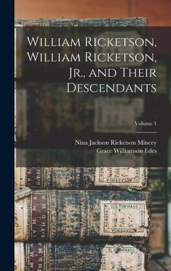William Ricketson, William Ricketson, Jr., and Their Descendants; Volume 1 - Edes, Grace Williamson; Mincey, Nina Jackson Ricketson