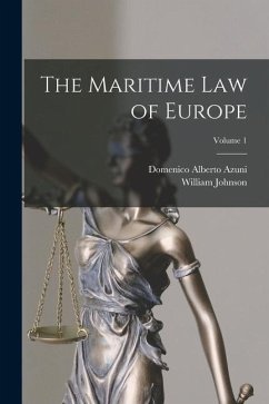 The Maritime Law of Europe; Volume 1 - Azuni, Domenico Alberto; Johnson, William