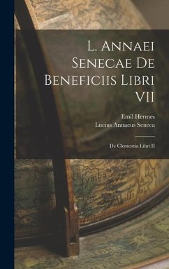 L. Annaei Senecae De Beneficiis Libri VII; De Clementia Libri II - Seneca, Lucius Annaeus; Hermes, Emil