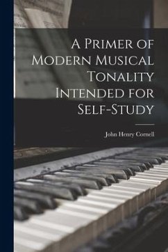 A Primer of Modern Musical Tonality Intended for Self-study - Cornell, John Henry