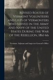 Revised Roster of Vermont Volunteers and Lists of Vermonters who Served in the Army and Navy of the United States During the war of the Rebellion, 186