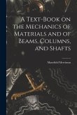 A Text-Book on the Mechanics of Materials and of Beams, Columns, and Shafts